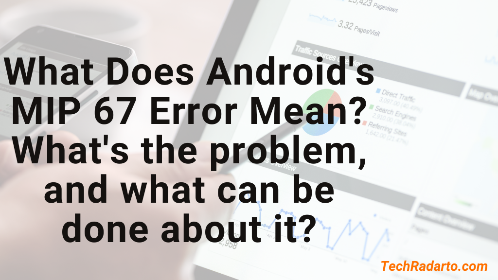 What Does Android's MIP 67 Error Mean