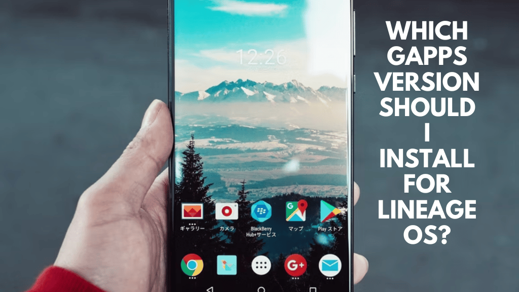 Which GApps version should I install for Lineage OS?