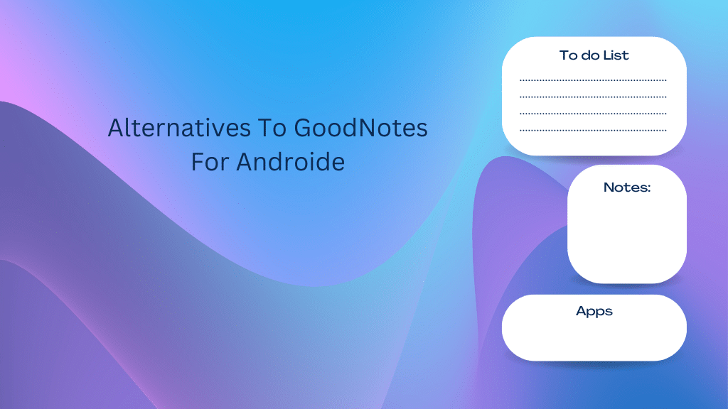 Alternatives to GoodNotes for Android
