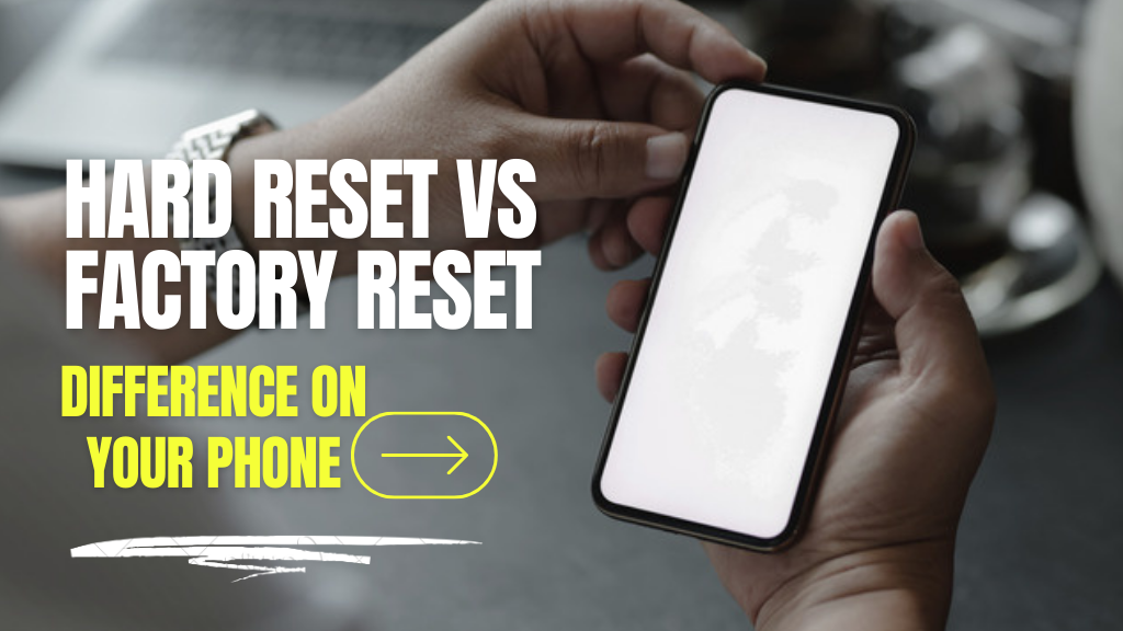 hard reset vs factory reset phone