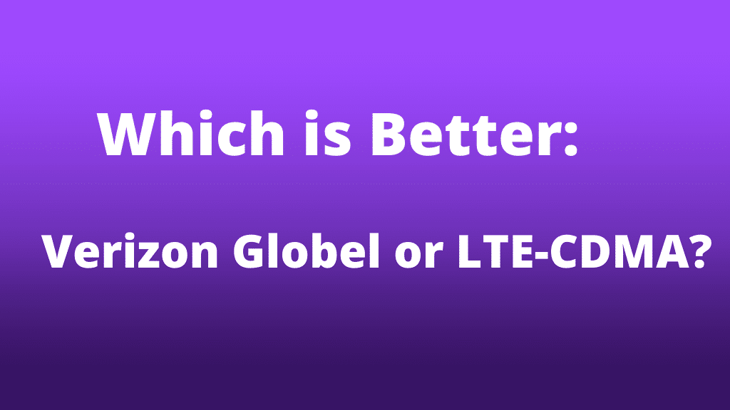 Verizon Global VS LTE-CDMA