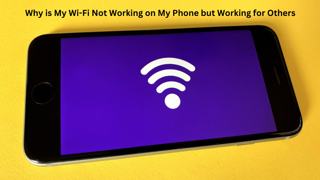 Why is My Wi-Fi Not Working on My Phone but Working for Others?